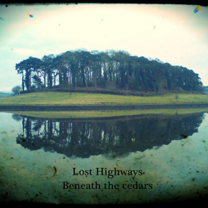 Lost Highways - Beneath the Cedars