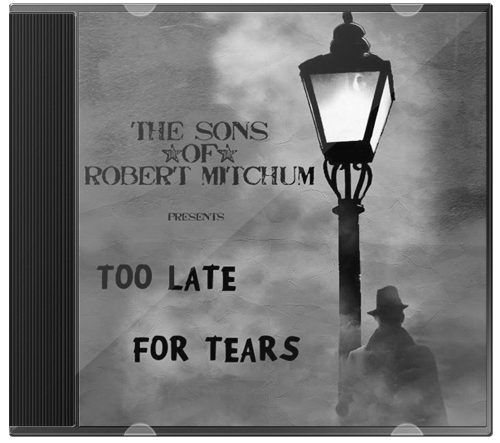 The Sons of Robert Mitchum – Too Late For Tears
