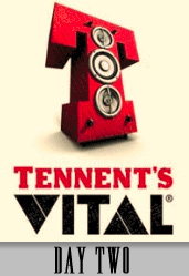 Tennent’s Vital Day 2 – 22nd August 2012