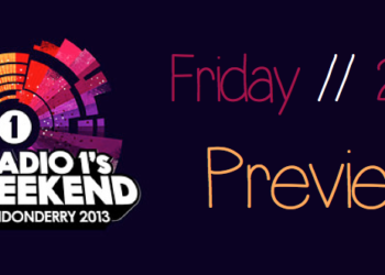 Radio 1’s Big Weekend 2013 Preview – Friday