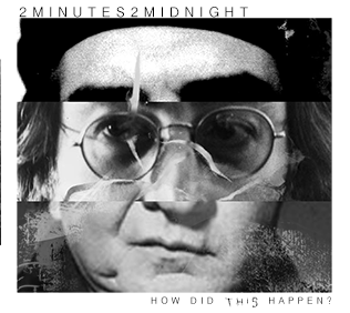 2Minutes2Midnight – How Did This Happen