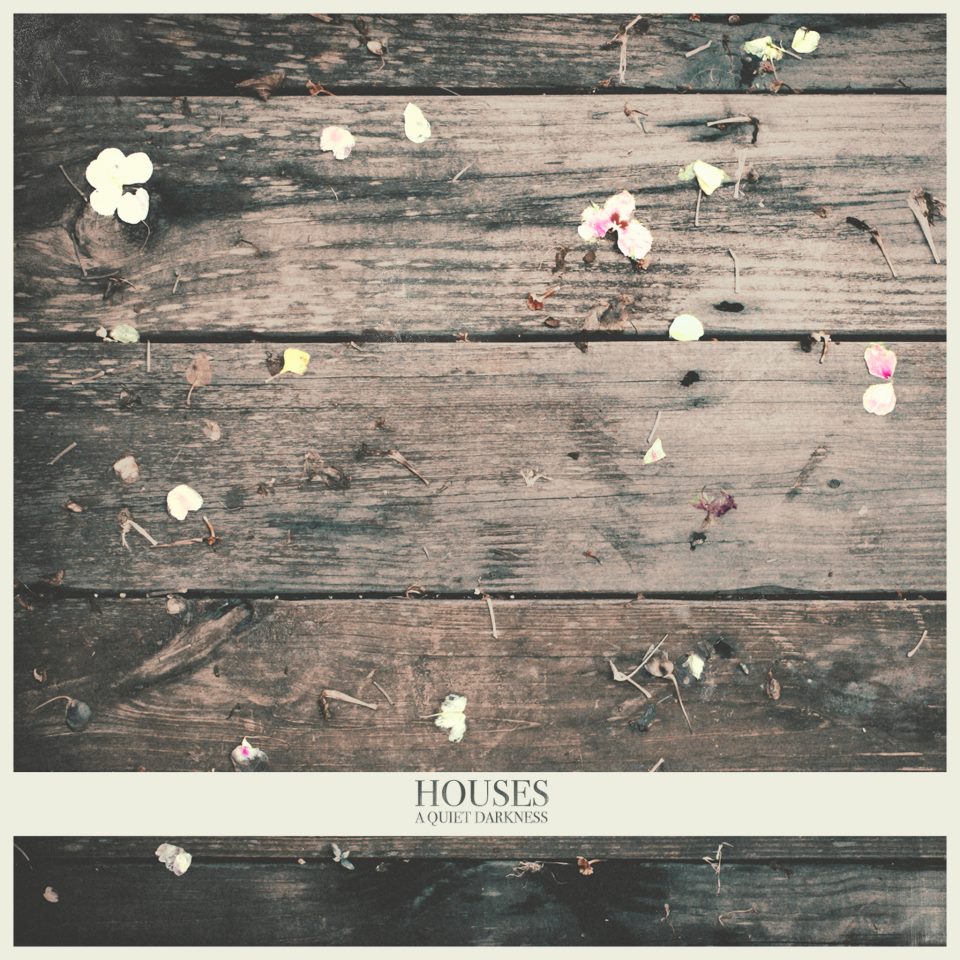 Houses – A Quiet Darkness