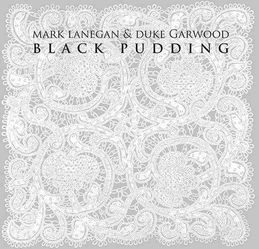 Mark Lanegan & Duke Garwood – Black Pudding