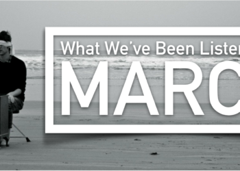 What We’ve Been Listening To: March 2014
