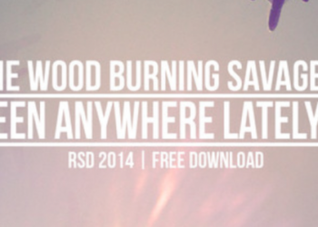Download: The Wood Burning Savages – ‘Been Anywhere Lately’