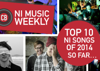 NI Music Weekly : Top 10 NI Songs of 2014 So Far…