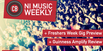 NI Music Weekly: Freshers Week Gig Preview + Guinness Amplify Review