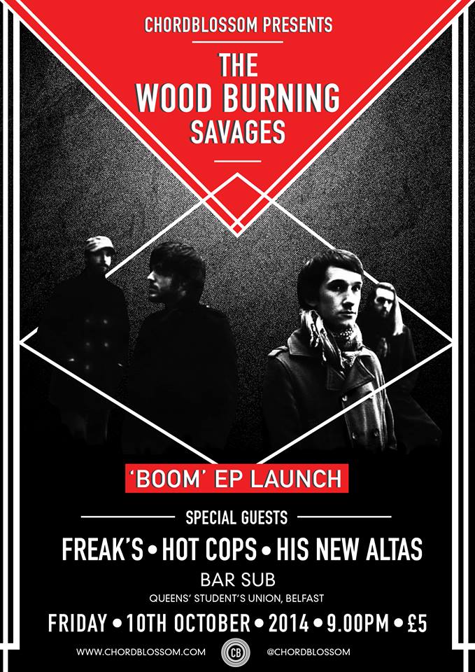 Chordblossom Presents: The Wood Burning Savages - Boom EP Launch with Freak's, Hot Cops & His New Atlas. Bar Sub, Belfast. Friday 10th October 2014