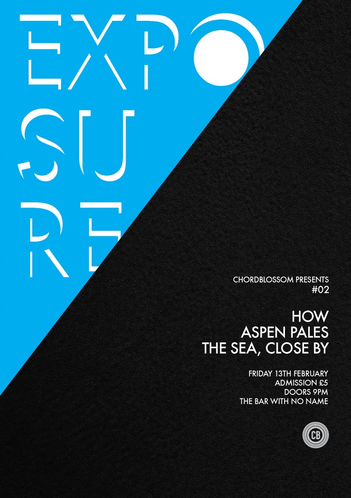 Chordblossom Presents: Exposure #02 - HOW, Aspen Pales & The Sea, Close By - Friday 13th February 2015 - The Bar With No Name, Belfast