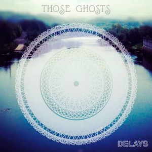 Those Ghosts - Delays EP cover