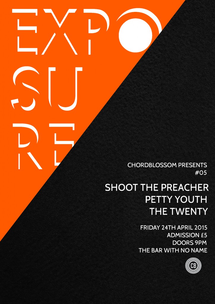 Chordblossom Presents: Exposure #05- Shoot The Preacher, Petty Youth & The Twenty - Friday 24th April 2015 - The Bar With No Name, Belfast