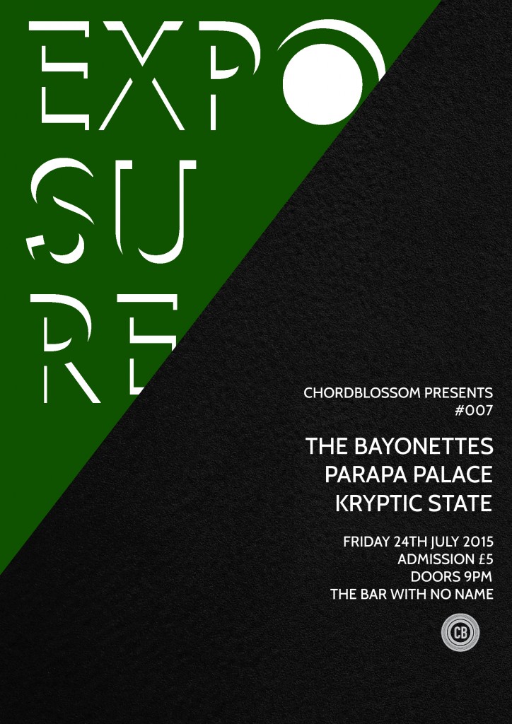 Chordblossom Presents: Exposure #07 - The Bayonettes, Parapa Palace & Kryptic State - Friday 24th July 2015 - The Bar With No Name, Belfast