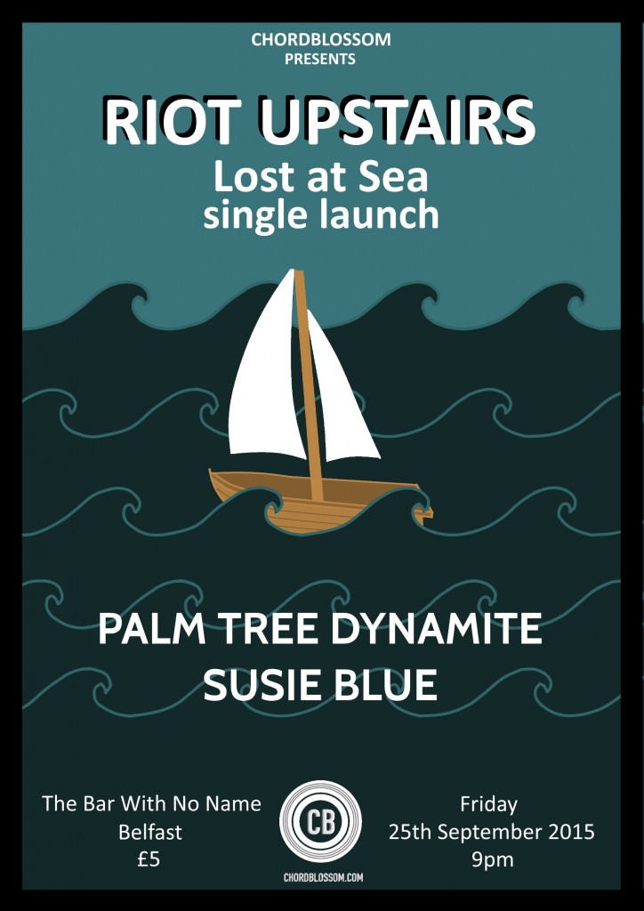 Chordblossom Presents: Riot Upstairs - Lost at Sea single launch with Palm Tree Dynamite & Susie Blue. The Bar With No Name, Belfast, Friday 25th September 2015