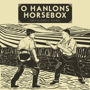 O'Hanlon's Horsebox - Songs and Stories Of The Border Album