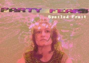 Watch: Party Fears – Spoiled Fruit