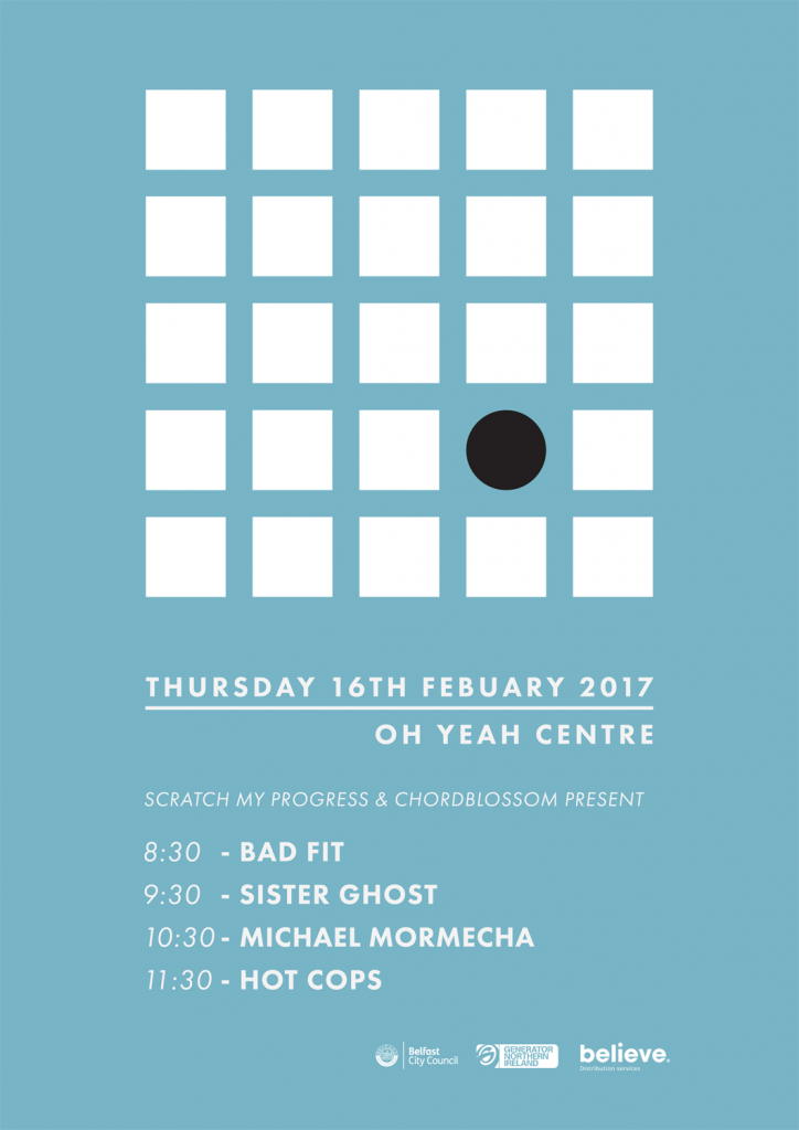 Output Showcase Scratch My Progress & Chordblossom Presents Bad Fit, Sister Ghost, Michael Mormecha & Hot Cops - Oh Yeah Centre, Belfast - 16th February 2017
