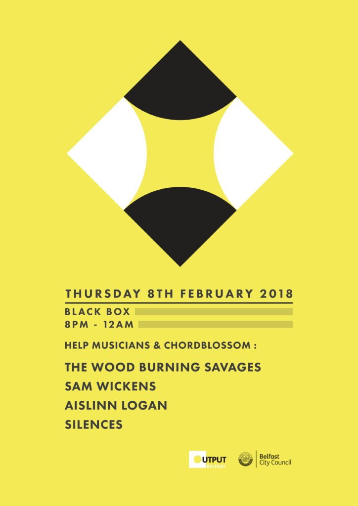 chordblossom presents output showcase 2018 with help musicians ni. The Wood Burning Savages, Sam Wickens, Aislinn Logan & Silences. Black Box, Belfast - 8th February 2018