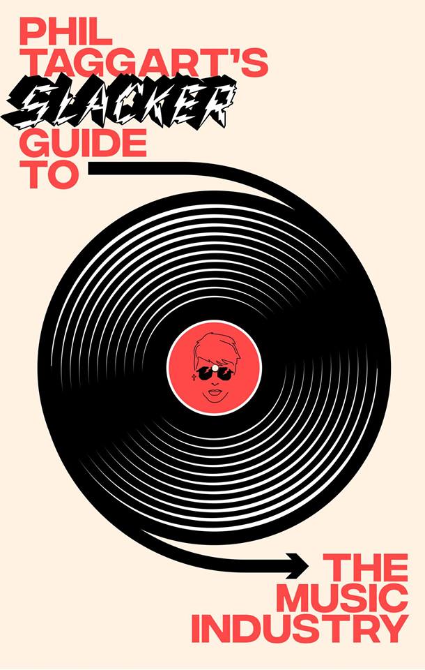Phil Taggart's Slacker Guide to the Music Industry