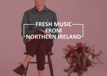 Fresh Music from Northern Ireland – April