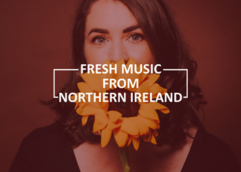 Fresh Music from Northern Ireland – July