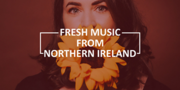 Fresh Music from Northern Ireland – July