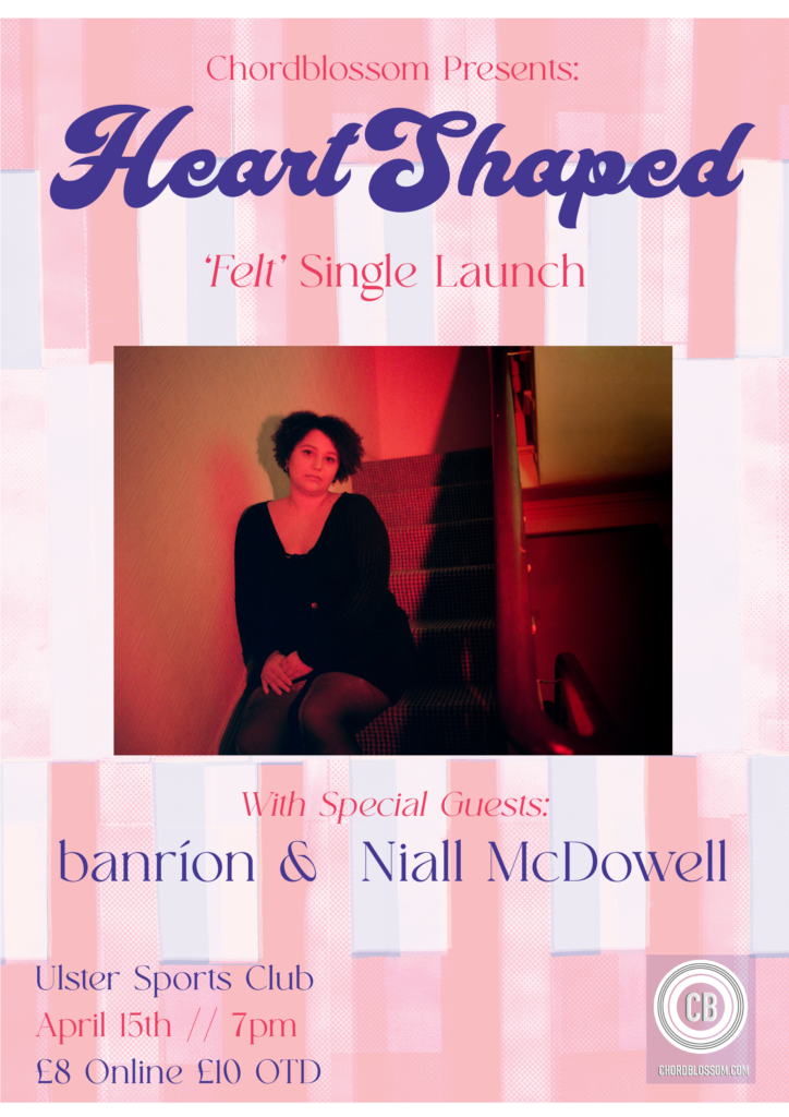 Chordblossom Presents: Heart Shaped Felt Single Launch. With banrion and Niall McDowell. Ulster Sports Club, Belfast - 15th April 2023