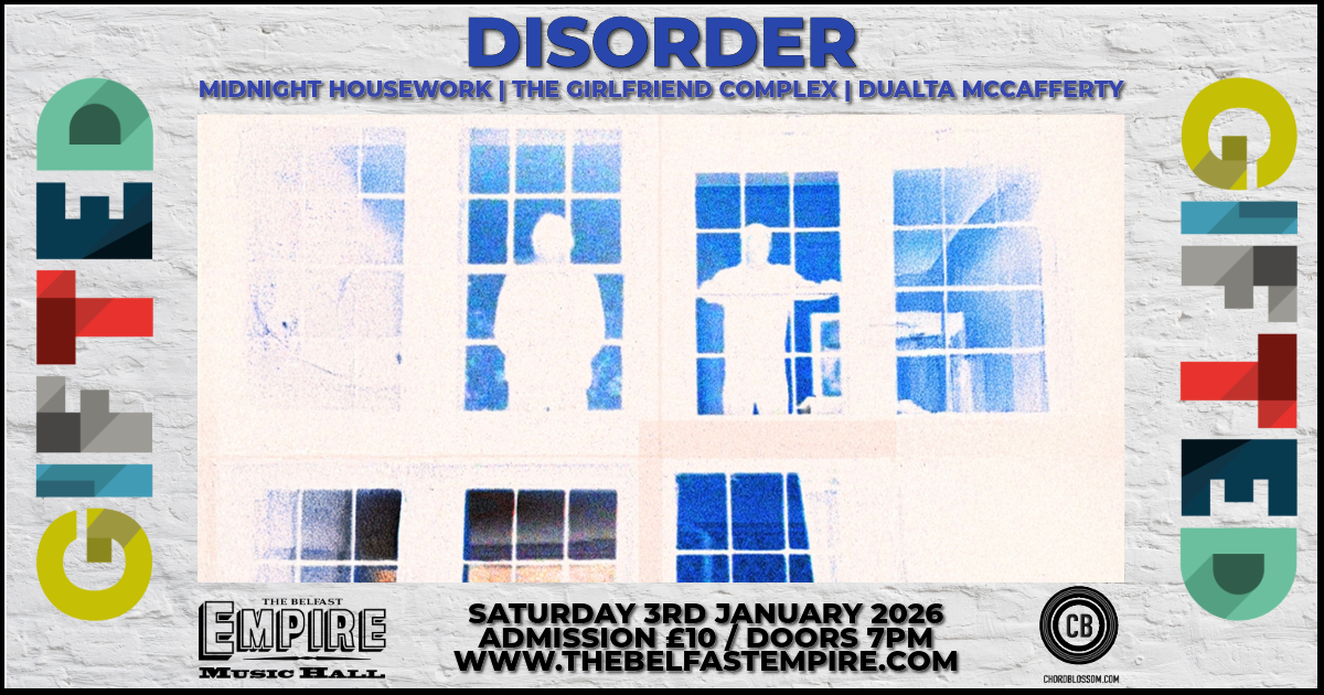 Chordblossom Presents: Gifted - DISORDER, Midnight Housework, The Girlfriend Compex, Dualta McCafferty - Live at the Belfast Empire - 3 January 2026