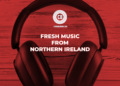 FRESH MUSIC FROM NORTHERN IRELAND PLAYLIST COVER