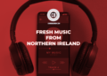 Fresh Music From Northern Ireland Playlist Cover
